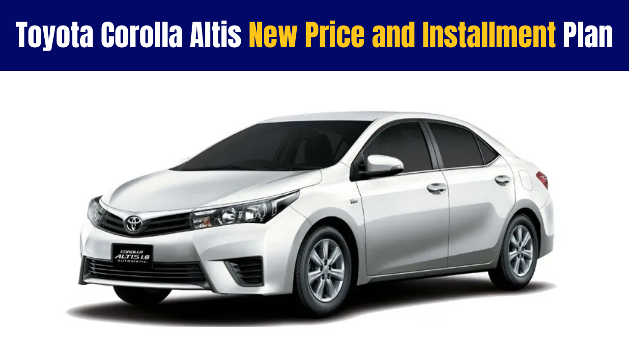 Toyota Corolla Altis New Price and Installment Plan